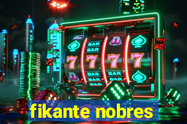 fikante nobres